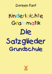 Kinderleichte Grammatik: Die Satzglieder Grundschule