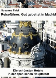 Reiseführer: Gut gebettet in Madrid. Die schönsten Hotels in der spanischen Hauptstadt. - Cover
