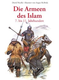 Die Armeen des Islam 7. bis 11. Jahrhundert