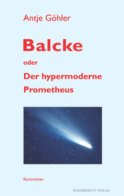 Balcke oder Der hypermoderne Prometheus