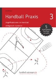 Handball Praxis 3 - Angriffsaktionen im Handball erfolgreich trainieren - Cover