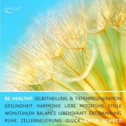 BE HEALTHY - Gesundheit, Tiefenregeneration & Zellerneuerung durch mentale Heilung - Cover