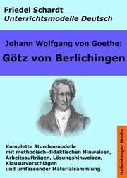 Johann Wolfgang von Goethe: Götz von Berlichingen. Unterrichtsmodell und Unterrichtsvorbereitungen. Unterrichtsmaterial und komplette Stundenmodelle für den Deutschunterricht. - Cover