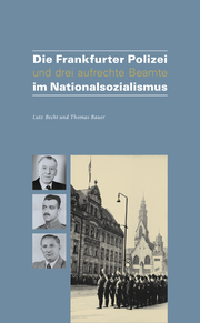 Die Frankfurter Polizei und drei aufrechte Beamten im Nationalsozialismus - Cover
