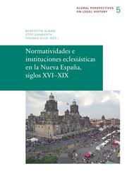 Normatividades e instituciones eclesiásticas en la Nueva España, siglos XVI-XIX