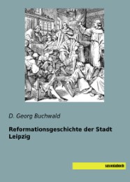 Reformationsgeschichte der Stadt Leipzig