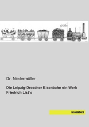 Die Leipzig-Dresdner Eisenbahn ein Werk Friedrich List's