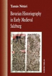 Bavarian Historiography in Early Medieval Salzburg
