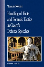 Handling of Facts and Forensic Tactics in Cicero's Defence Speeches