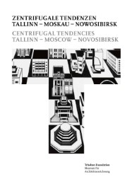 Zentrifugale Tendenzen. Tallinn - Moskau - Nowosibirsk = Centrifugal Tendencies. Tallinn - Moscow - Novosibirsk