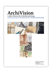 ArchiVision - 10 Jahre Museum für Architekturzeichnung