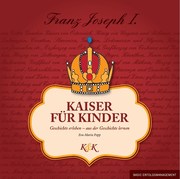 Kaiser für Kinder Franz Joseph I