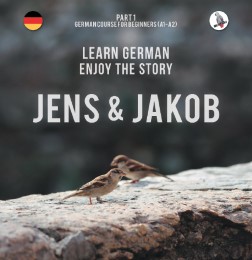 Jens und Jakob. Learn German. Enjoy the Story. Part 1 - German Course for Beginners - Cover