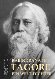 Rabindranath Tagore - ein Welt-Dichter