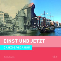 Einst und Jetzt - Danzig/Gdansk