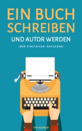 Ein Buch schreiben und Autor werden (Der Einsteiger-Ratgeber) - Cover