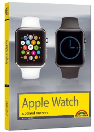 Apple Watch - optimal nutzen und bedienen