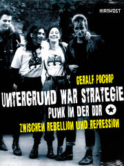 Untergrund war Strategie. Punk in der DDR: Zwischen Rebellion und Repression