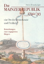 Die Mainzer Republik 1792/93 - ein Ort der Demokratie und Freiheit?