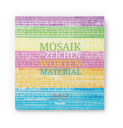 Mosaik - aus Zeichen, Worten, Material