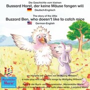 Die Geschichte vom kleinen Bussard Horst, der keine Mäuse fangen will. Deutsch-Englisch / The story of the little Buzzard Ben, who doesn't like to catch mice. German-English