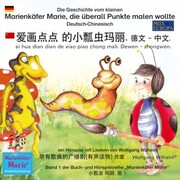Die Geschichte vom kleinen Marienkäfer Marie, die überall Punkte malen wollte. Deutsch-Chinesisch. / ¿¿¿¿ ¿¿¿¿¿¿. ¿¿ - ¿¿. ai hua dian dian de xiao pi