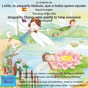 La historia de Lolita, la pequeña libélula, que a todos quiere ayudar. Español-Inglés / The story of Diana, the little dragonfly who wants to help everyone. Spanish-English.