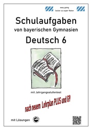 Deutsch 6, Schulaufgaben von bayerischen Gymnasien mit Lösungen nach LehrplanPLUS und G9
