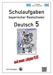 Deutsch 5, Schulaufgaben bayerischer Realschulen mit Lösungen nach LehrplanPLUS