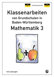 Klassenarbeiten von Grundschulen in Baden-Württemberg - Mathematik 3 mit ausführlichen Lösungen nach Bildungsplan 2016