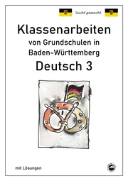 Klassenarbeiten von Grundschulen in Baden-Württemberg - Deutsch 3 mit ausführlichen Lösungen nach Bildungsplan 2016
