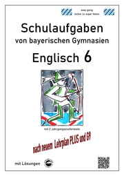 Englisch 6 (Green Line 2), Schulaufgaben von bayerischen Gymnasien mit Lösungen nach LehrplanPlus und G9