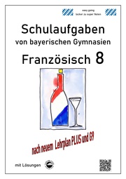 Französisch 8 (nach À Plus! 3) Schulaufgaben (G9, LehrplanPLUS) von bayerischen Gymnasien mit Lösungen - Cover