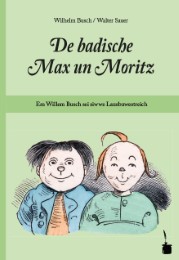 De badische Max un Moritz. Em Willem Busch sei siwwe Lausbuwestreich uff Badisch