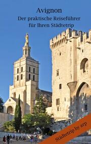 Avignon - Der praktische Reiseführer für Ihren Städtetrip