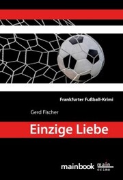 Einzige Liebe: Frankfurter Fußball-Krimi - Cover