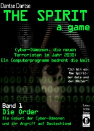 THE SPIRIT - a game. Cyber-Dämonen, die neuen Terroristen im Jahr 2030: ein Computerprogramm bedroht die Welt - 'Ich bin es, THE SPIRIT, der Gute und der Rächer'