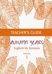 Autumn Years - Englisch für Senioren 1 - Beginners - Teacher's Guide - Cover