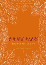 Autumn Years - Englisch für Senioren 1 - Beginners - Coursebook
