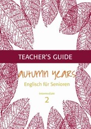 Autumn Years - Englisch für Senioren 2 - Intermediate Learners - Teacher's Guide