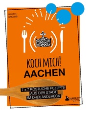Koch mich! Aachen - Kochbuch. 7 x 7 köstliche Rezepte aus der Stadt im Dreiländereck - Cover