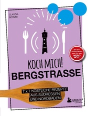 Koch mich! Bergstraße - Mit dem Lieblingsrezept von Ingrid Noll. Kochbuch. 7 x 7 köstliche Rezepte aus Südhessen und Nordbaden - Cover