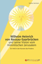 Wilhelm Heinrich von Nassau-Saarbrücken und seine Vision vom Himmlischen Jerusalem