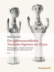Die spätbronzezeitlichen Terrakotta-Figurinen aus Tiryns