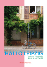 Hallo Leipzig: 27 Tipps für Cafés, Kultur und mehr
