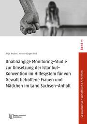 Unabhängige Monitoring-Studie zur Umsetzung der Istanbul-Konvention im Hilfesystem für von Gewalt betroffene Frauen und Mädchen im Land Sachsen-Anhalt