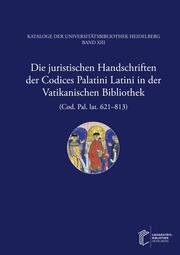 Die juristischen Handschriften der Codices Palatini Latini in der Vatikanischen Bibliothek (Cod. Pal. lat. 621-813)