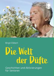 Die Welt der Düfte - Geschichten und Aktivierungen für Senioren - auch mit Demenz - Cover
