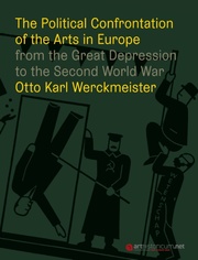 The Political Confrontation of the Arts in Europe from the Great Depression to the Second Word War