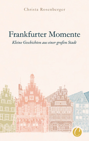 Frankfurter Momente. Kleine Geschichten aus einer großen Stadt
